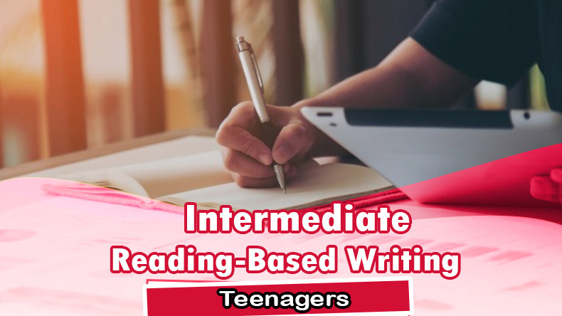 Intermediate Teenagers Reading-Based Writing 