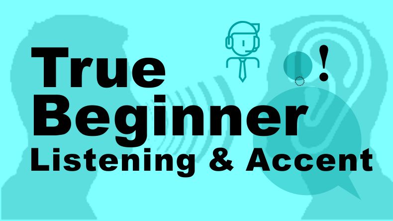 True Beginner Listening & accent 