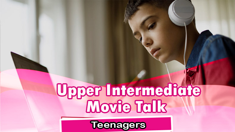 Upper-Intermediate Teenagers Movie Talk